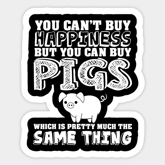 Can't buy happiness buy pigs which is the same Sticker by mazurprop